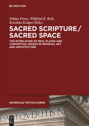Sacred Scripture Sacred Space The Interlacing Of Real Places And Conceptual Spaces In Medieval Art And Architecture Tobias Frese Editor Wilfried E Keil Editor Kristina Krger Editor