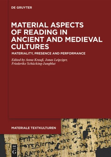 Material Aspects Of Reading In Ancient And Medieval Cultures Materiality Presence And Performance Anna Krau Editor Jonas Leipziger Editor Friederike Schckingjungblut Editor
