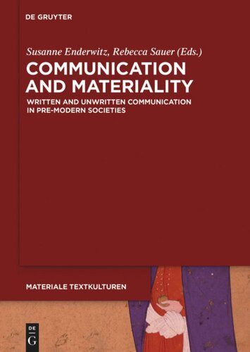 Communication And Materiality Written And Unwritten Communication In Premodern Societies Susanne Enderwitz Editor Rebecca Sauer Editor