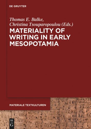 Materiality Of Writing In Early Mesopotamia Thomas E Balke Editor Christina Tsouparopoulou Editor