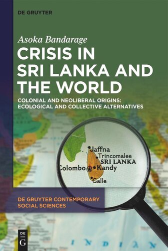 Crisis In Sri Lanka And The World Colonial And Neoliberal Origins Ecological And Collective Alternatives Asoka Bandarage
