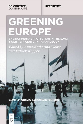 Greening Europe Environmental Protection In The Long Twentieth Century A Handbook Annakatharina Wbse Editor Patrick Kupper Editor