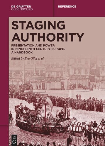 Staging Authority Presentation And Power In Nineteenthcentury Europe A Handbook Eva Giloi Editor Martin Kohlrausch Editor Heikki Lempa Editor Heidi Mehrkens Editor Philipp Nielsen Editor Kevin Rogan Editor