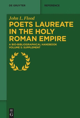 Poets Laureate In The Holy Roman Empire A Biobibliographical Handbook Volume 5 Supplement John L Flood