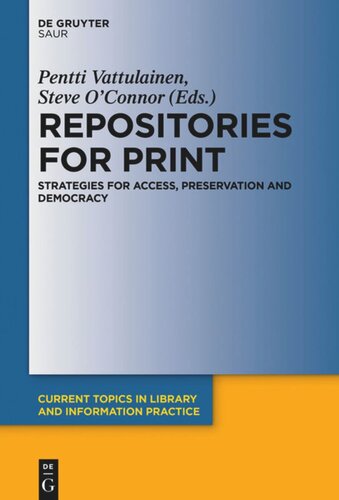 Repositories For Print Strategies For Access Preservation And Democracy Pentti Vattulainen Editor Steve Oconnor Editor