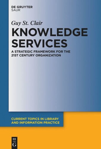 Knowledge Services A Strategic Framework For The 21st Century Organization Guy St Clair