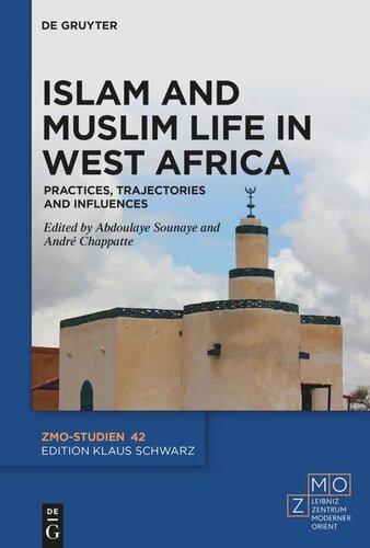 Islam And Muslim Life In West Africa Practices Trajectories And Influences Abdoulaye Sounaye Editor Andr Chappatte Editor Leibnizzentrum Moderner Orient Editor