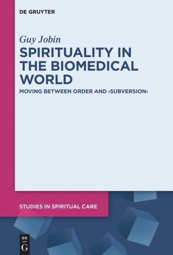 Spirituality In The Biomedical World Moving Between Order And Subversion Guy Jobin