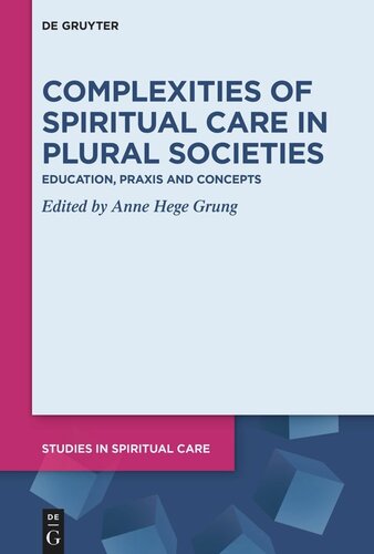 Complexities Of Spiritual Care In Plural Societies Education Praxis And Concepts Anne Hege Grung Editor