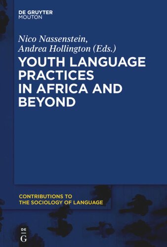 Youth Language Practices In Africa And Beyond Nico Nassenstein Editor Andrea Hollington Editor