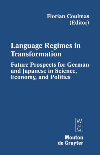 Language Regimes In Transformation Future Prospects For German And Japanese In Science Economy And Politics Florian Coulmas Editor