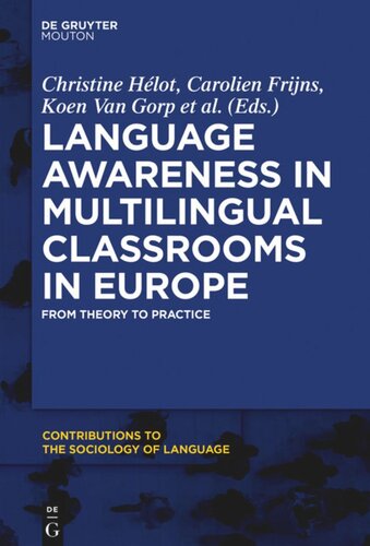 Language Awareness In Multilingual Classrooms In Europe From Theory To Practice Christine Hlot Editor Carolien Frijns Editor Koen Van Gorp Editor Sven Sierens Editor