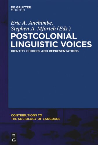Postcolonial Linguistic Voices Identity Choices And Representations Eric A Anchimbe Editor Stephen A Mforteh Editor