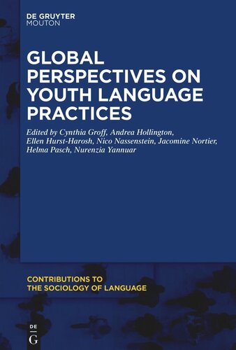 Global Perspectives On Youth Language Practices Cynthia Groff Editor Andrea Hollington Editor Ellen Hurstharosh Editor Nico Nassenstein Editor Jacomine Nortier Editor Helma Pasch Editor Nurenzia Yannuar Editor