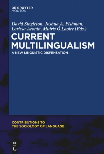 Current Multilingualism A New Linguistic Dispensation David Singleton Editor Joshua A Fishman Editor Larissa Aronin Editor Muiris Laoire Editor