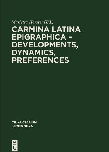 Corpus Inscriptionum Latinarum Vol 7 Carmina Latina Epigraphica Developments Dynamics Preferences Marietta Horster Editor