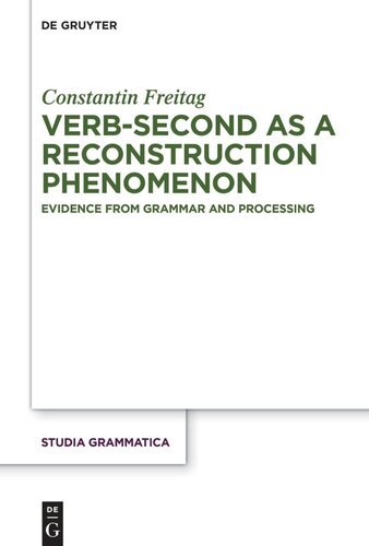 Verbsecond As A Reconstruction Phenomenon Evidence From Grammar And Processing Constantin Freitag