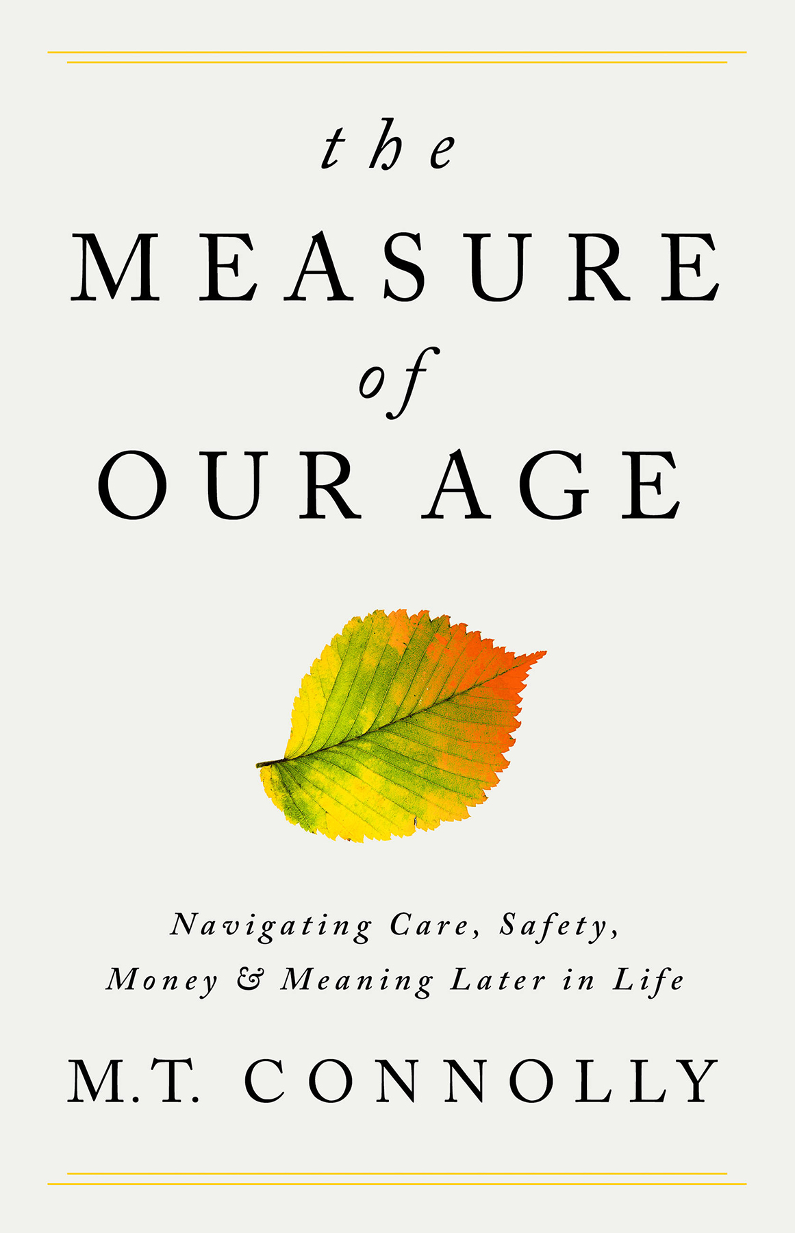 The Measure Of Our Age Navigating Care Safety Money And Meaning Later In Life Mt Connolly
