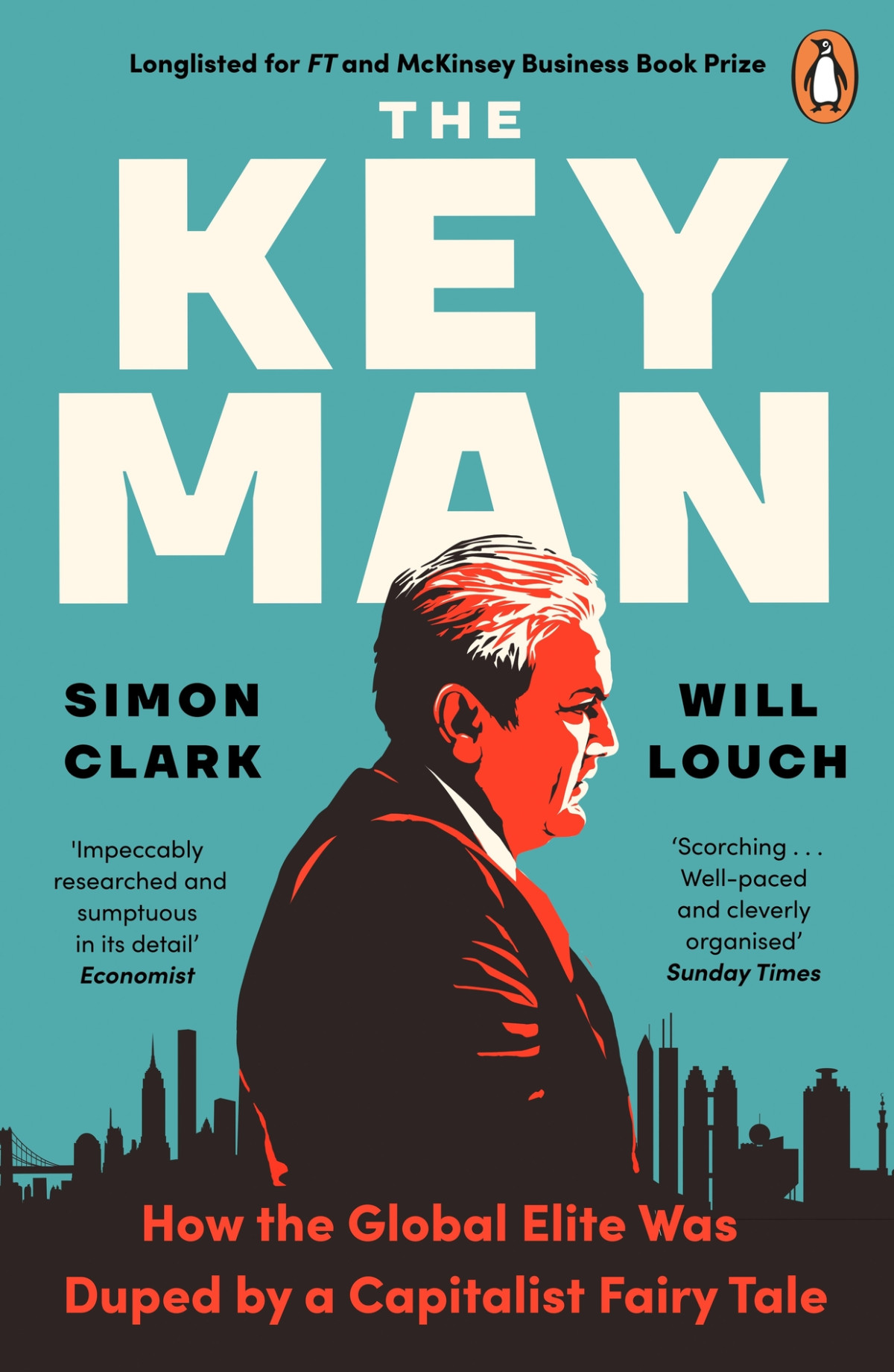 The Key Man How The Global Elite Was Duped By A Capitalist Fairy Tale 2021 Edition 2021th Edition Simon Clark Will Louch