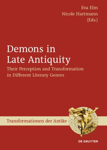 Demons In Late Antiquity Their Perception And Transformation In Different Literary Genres Eva Elm Editor Nicole Hartmann Editor