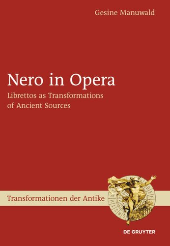 Nero In Opera Librettos As Transformations Of Ancient Sources Gesine Manuwald