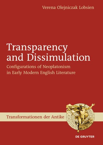 Transparency And Dissimulation Configurations Of Neoplatonism In Early Modern English Literature Verena Olejniczak Lobsien
