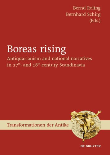 Boreas Rising Antiquarianism And National Narratives In 17th And 18thcentury Scandinavia Bernd Roling Editor Bernhard Schirg Editor