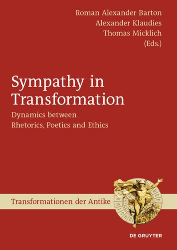 Sympathy In Transformation Dynamics Between Rhetorics Poetics And Ethics Roman Alexander Barton Editor Alexander Klaudies Editor Thomas Micklich Editor