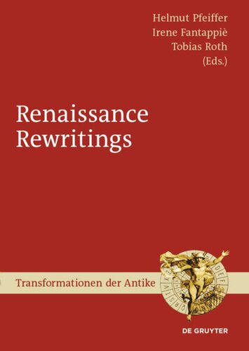 Renaissance Rewritings Helmut Pfeiffer Editor Irene Fantappi Editor Tobias Roth Editor