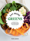 Eat More Greens Eat More Plants With Over 65 Quick And Easy Recipes Fern Green