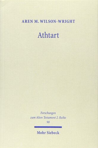 Athtart The Transmission And Transformation Of A Goddess In The Late Bronze Age Forschungen Zum Alten Testament 2reihe Aren M Wilsonwright