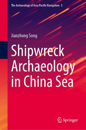 Shipwreck Archaeology In China Sea 1st Ed 2022 Jianzhong Song Editor