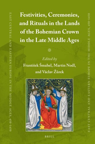 Festivities Ceremonies And Rituals In The Lands Of The Bohemian Crown In The Late Middle Ages East Central And Eastern Europe In The Middle Ages 4501450 82 Frantiek Mahel