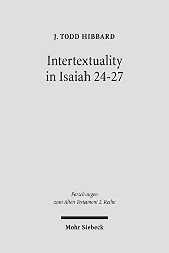 Intertextuality In Isaiah 2427 The Reuse And Evocation Of Earlier Texts And Traditions Forschungen Zum Alten Testament 2reihe J Todd Hibbard