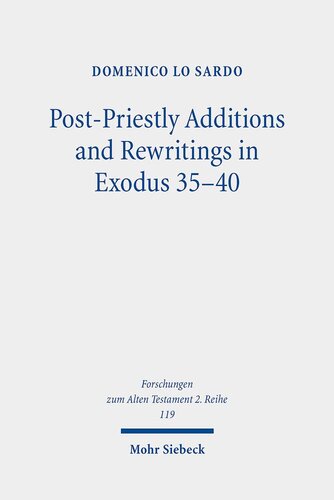 Postpriestly Additions And Rewritings In Exodus 3540 An Analysis Of Mt Lxx And Vetus Latina Forschungen Zum Alten Testament 2reihe Reprint Domenico Lo Sardo