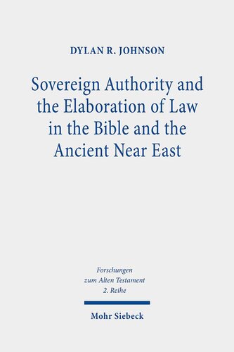 Sovereign Authority And The Elaboration Of Law In The Bible And The Ancient Near East Dylan R Johnson