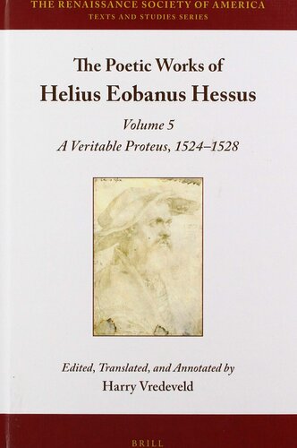 The Poetic Works Of Helius Eobanus Hessus Volume 5 A Veritable Proteus 15241528 Renaissance Society Of America 15 Illustrated Harry Vredeveld