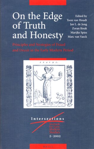 On The Edge Of Truth And Honesty Principles And Strategies Of Fraud And Deceit In The Early Modern Period Intersections 2 Illustrated Toon Van Houdt Et Al
