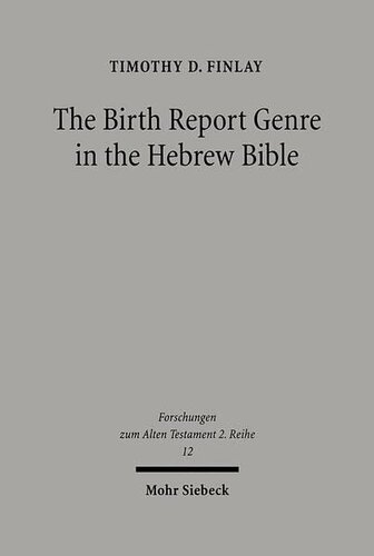 The Birth Report Genre In The Hebrew Bible 1st Edition Tim Finlay
