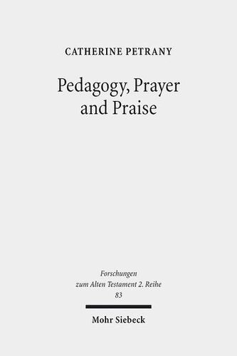 Pedagogy Prayer And Praise The Wisdom Of The Psalms And Psalter Catherine Petrany