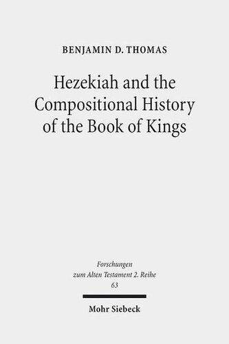 Hezekiah And The Compositional History Of The Book Of Kings Benjamin D Thomas