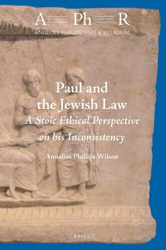 Paul And The Jewish Law A Stoic Ethical Perspective On His Inconsistency Ancient Philosophy Religion 8 Annalisa Phillips Wilson
