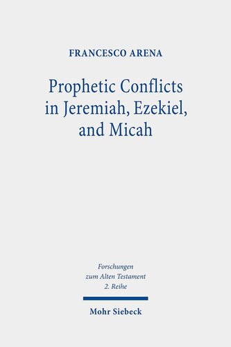 Prophetic Conflicts In Jeremiah Ezekiel And Micah How Postexilic Ideologies Created The False And The True Prophets Francesco Arena