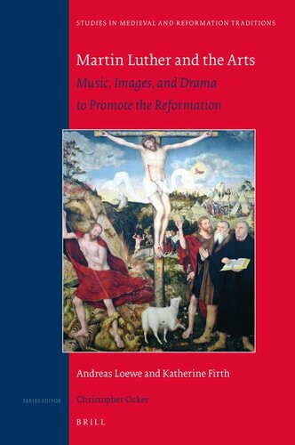 Martin Luther And The Arts Music Images And Drama To Promote The Reformation Studies In Medieval And Reformation Traditions 236 Andreas Loewe