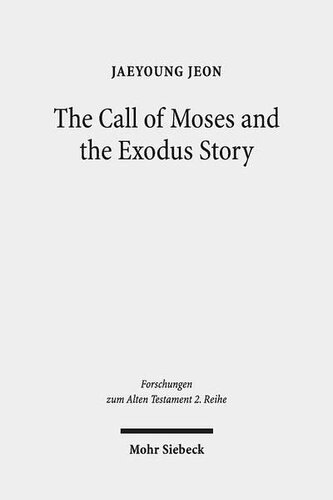 The Call Of Moses And The Exodus Story A Redactionalcritical Study In Exodus 34 And 513 Forschungen Zum Alten Testament 2reihe Jaeyoung Jeon
