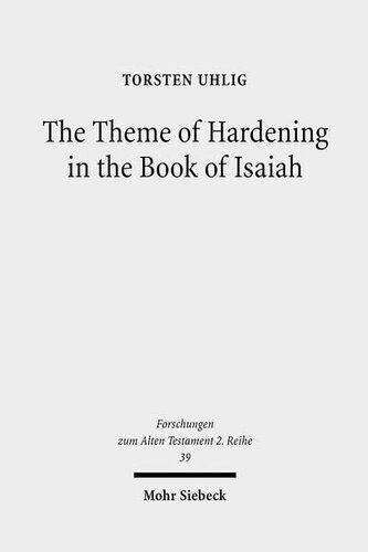 The Theme Of Hardening In The Book Of Isaiah An Analysis Of Communicative Action Torsten Uhlig