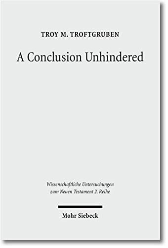 A Conclusion Unhindered A Study Of The Ending Of Acts Within Its Literary Environment Troy M Troftgruben