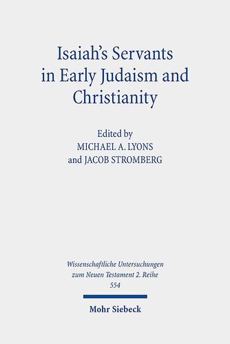 Isaiahs Servants In Early Judaism And Christianity The Isaian Servant And The Exegetical Formation Of Community Identity Wissenschaftliche Untersuchungen Zum Neuen Testament 2reihe 554 Michael A Lyons Editor
