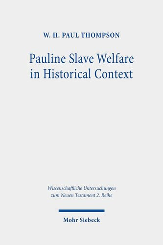Pauline Slave Welfare In Historical Context An Equality Analysis Wissenschaftliche Untersuchungen Zum Neuen Testament 2reihe W H Paul Thompson