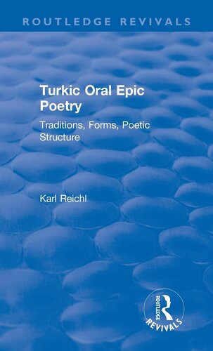 Routledge Revivals Turkic Oral Epic Poetry 1992 Traditions Forms Poetic Structure 1st Edition Karl Reichl